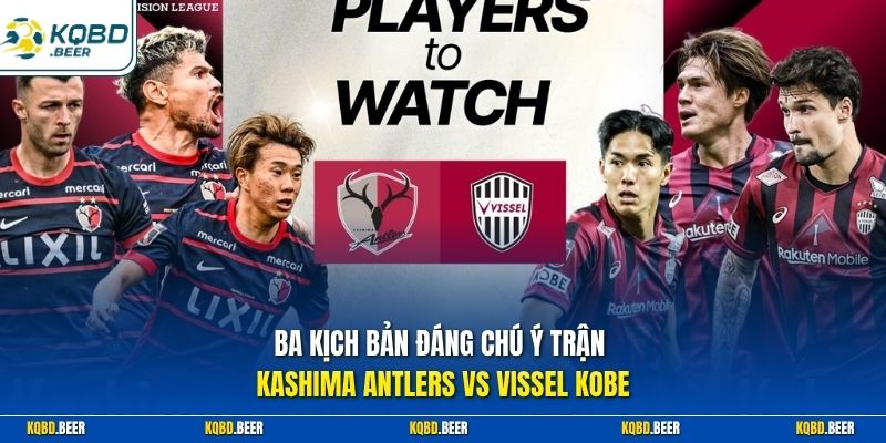  Ba kịch bản đáng chú ý trận Kashima Antlers vs Vissel Kobe
