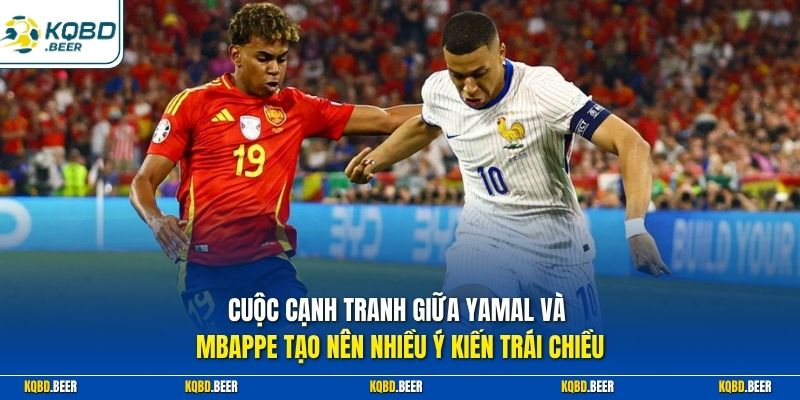 Cuộc cạnh tranh giữa Yamal và Mbappe tạo nên nhiều ý kiến trái chiều