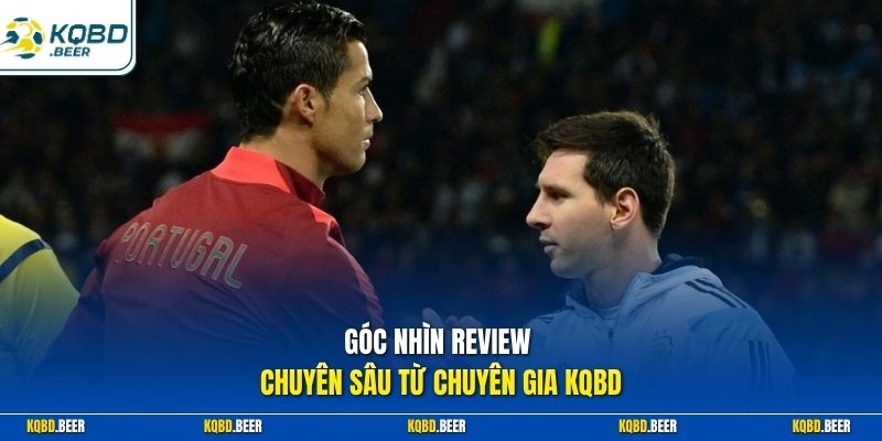 Góc nhìn review chuyên sâu từ chuyên gia KQBĐ