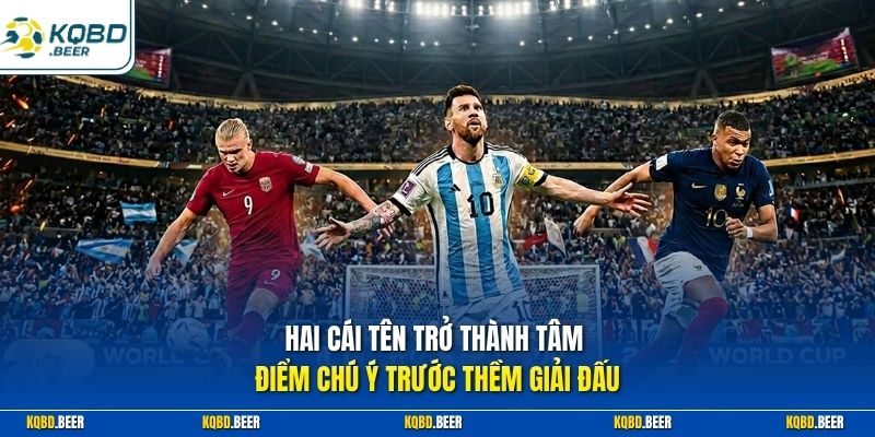 Hai cái tên trở thành tâm điểm chú ý trước thềm giải đấu
