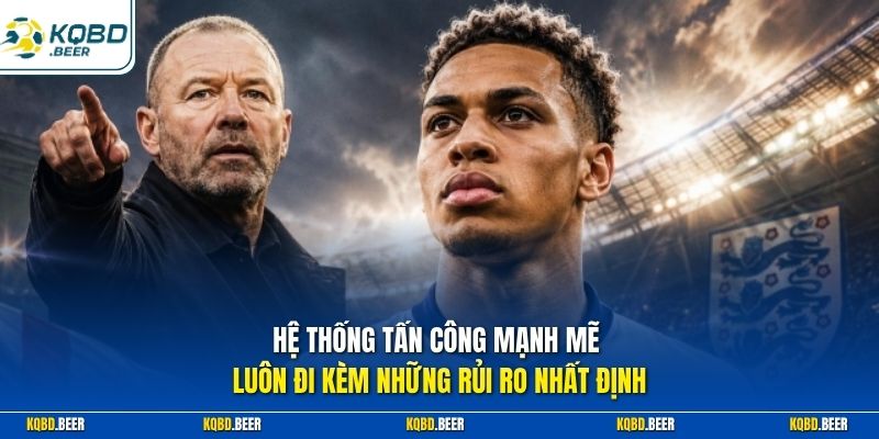Hệ thống tấn công mạnh mẽ luôn đi kèm những rủi ro nhất định