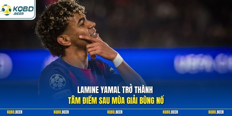 Lamine Yamal trở thành tâm điểm sau mùa giải bùng nổ