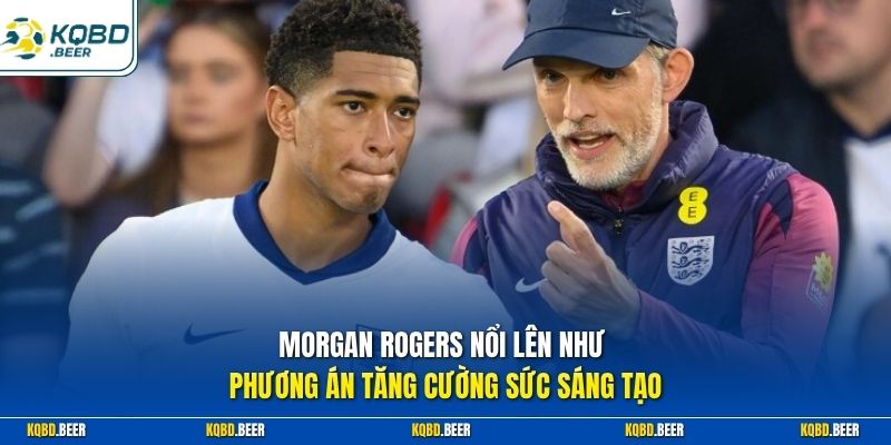 Morgan Rogers nổi lên như phương án tăng cường sức sáng tạo