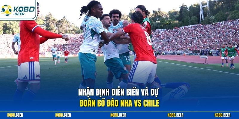 Nhận định diễn biến và dự đoán Bồ Đào Nha vs Chile