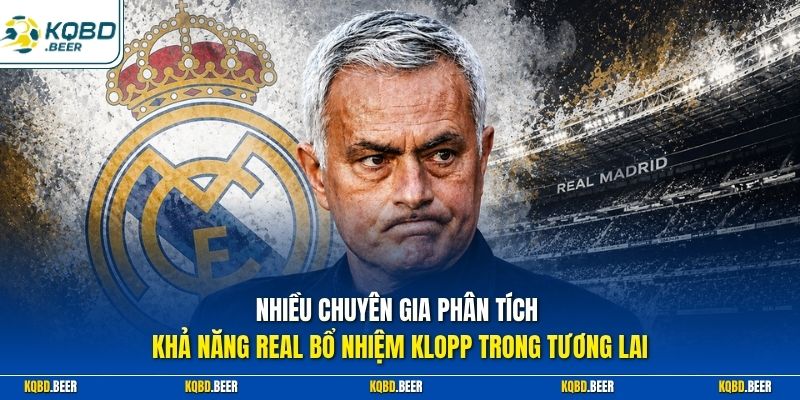 Nhiều chuyên gia phân tích khả năng Real bổ nhiệm Klopp trong tương lai