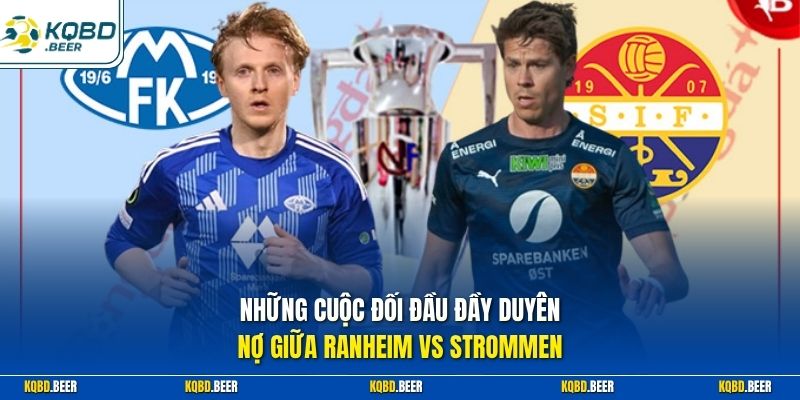 Những cuộc đối đầu đầy duyên nợ giữa Ranheim vs Strommen