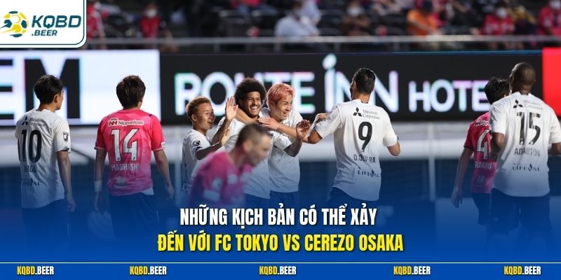 Những kịch bản có thể xảy đến với FC Tokyo vs Cerezo Osaka