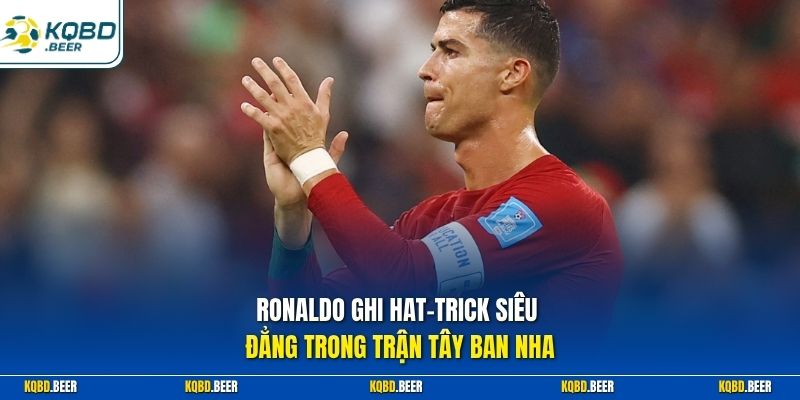 Ronaldo ghi hat-trick siêu đẳng trong trận Tây Ban Nha