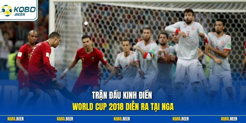 Trận đấu kinh điển World Cup 2018 diễn ra tại Nga